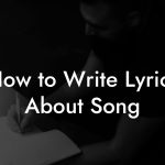 How to Write Lyrics About Song