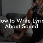 How to Write Lyrics About Sound
