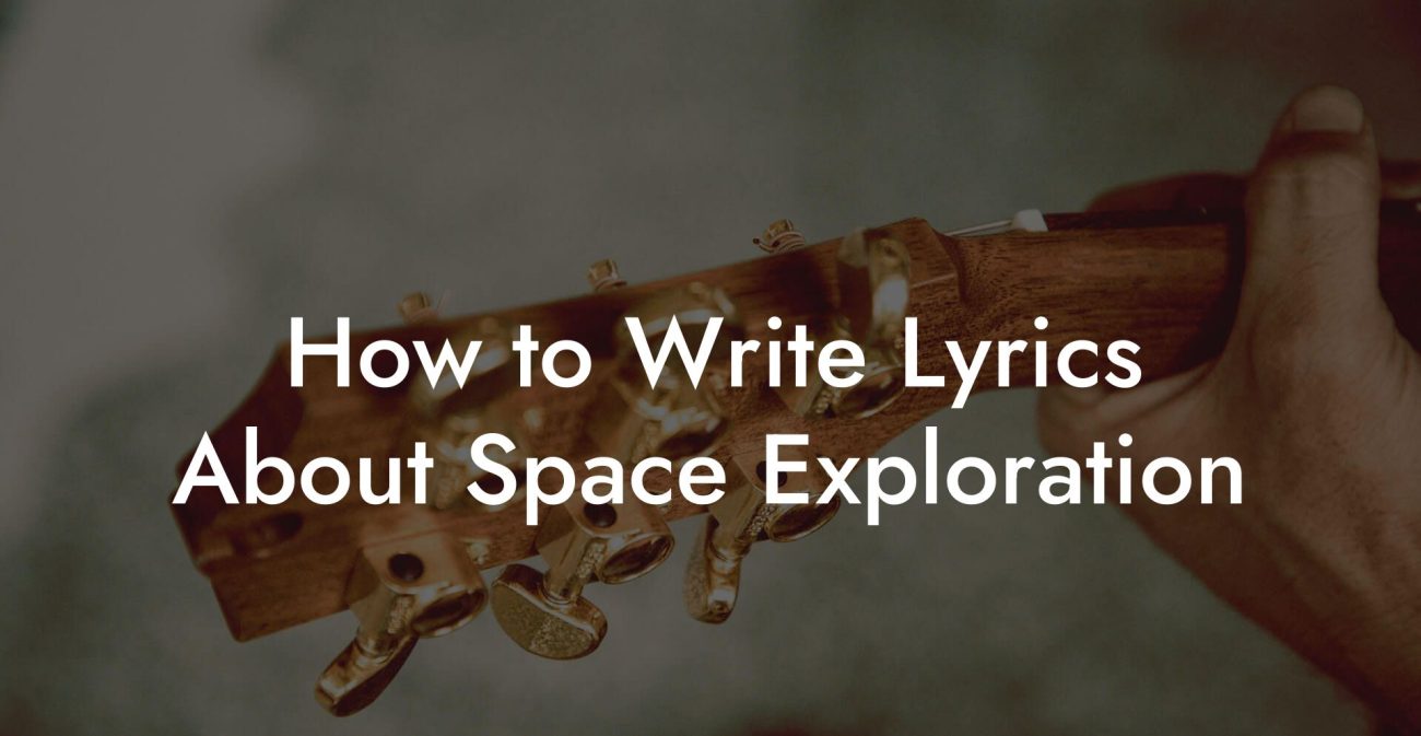 How to Write Lyrics About Space Exploration