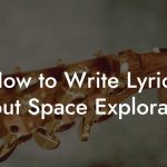 How to Write Lyrics About Space Exploration