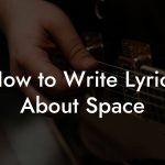 How to Write Lyrics About Space