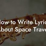How to Write Lyrics About Space Travel