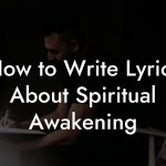 How to Write Lyrics About Spiritual Awakening