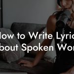 How to Write Lyrics About Spoken Word