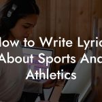 How to Write Lyrics About Sports And Athletics