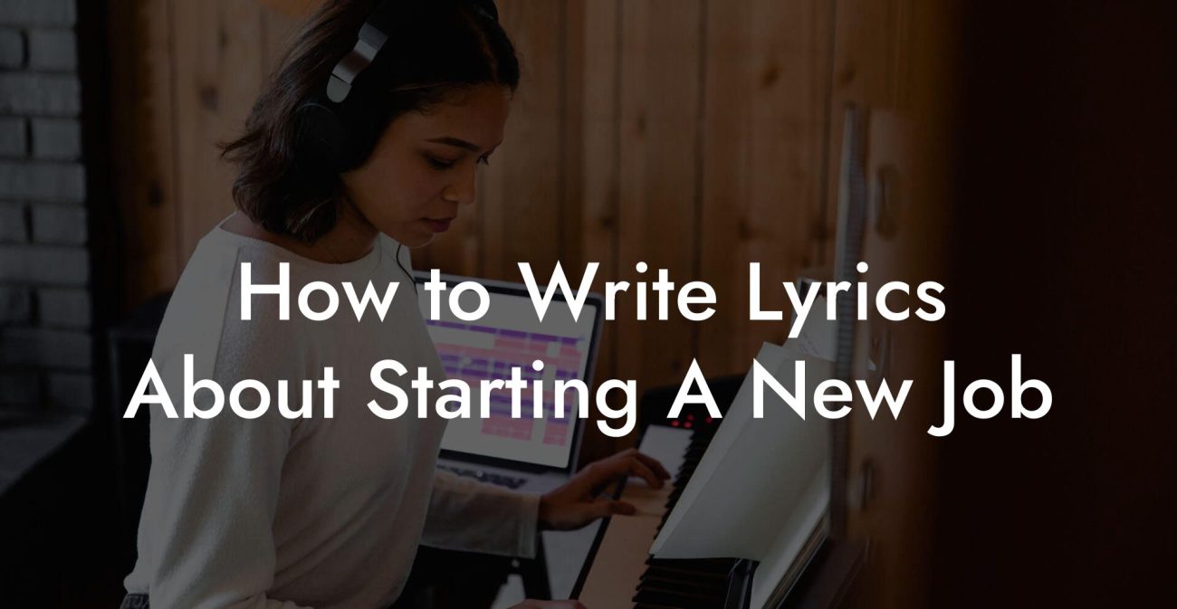 How to Write Lyrics About Starting A New Job