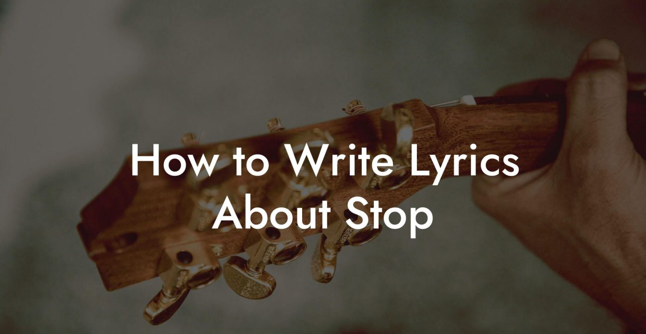 How to Write Lyrics About Stop