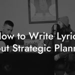 How to Write Lyrics About Strategic Planning