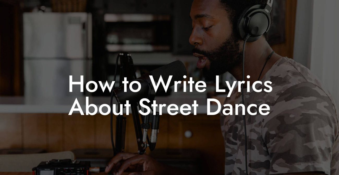 How to Write Lyrics About Street Dance