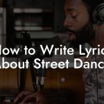 How to Write Lyrics About Street Dance
