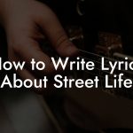 How to Write Lyrics About Street Life
