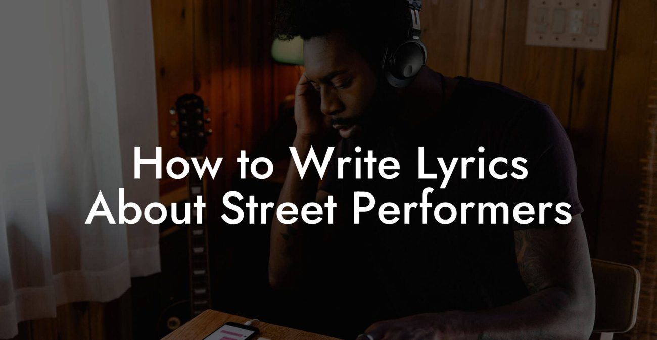 How to Write Lyrics About Street Performers