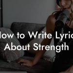 How to Write Lyrics About Strength