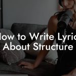 How to Write Lyrics About Structure