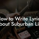 How to Write Lyrics About Suburban Life