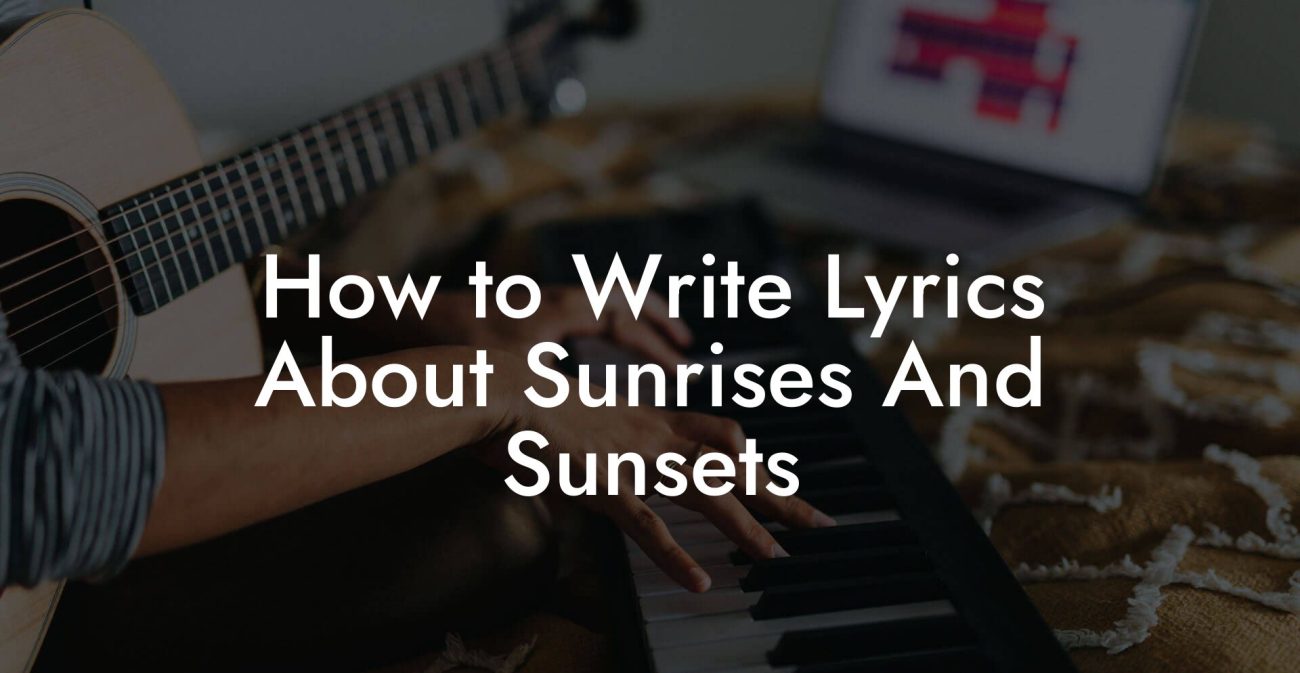 How to Write Lyrics About Sunrises And Sunsets