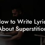 How to Write Lyrics About Superstition