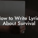 How to Write Lyrics About Survival