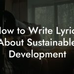 How to Write Lyrics About Sustainable Development