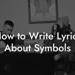How to Write Lyrics About Symbols