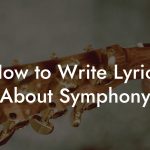 How to Write Lyrics About Symphony