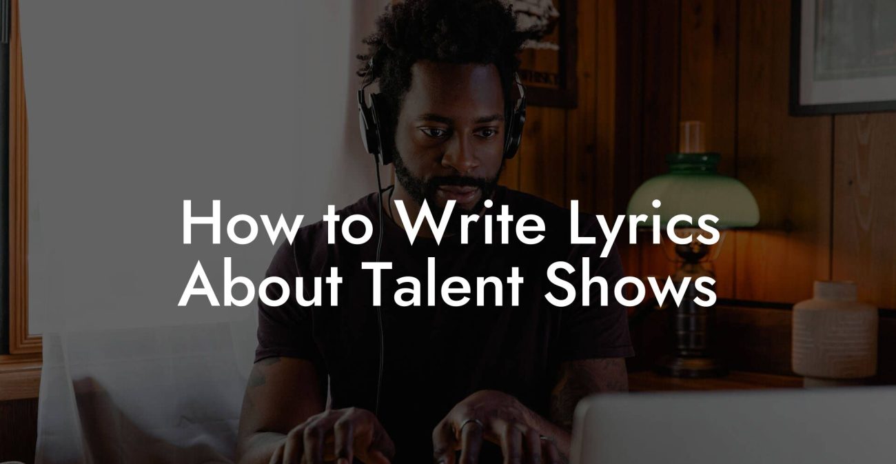 How to Write Lyrics About Talent Shows