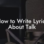 How to Write Lyrics About Talk