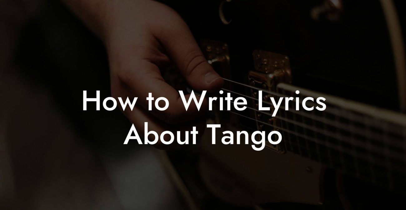 How to Write Lyrics About Tango