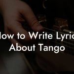 How to Write Lyrics About Tango