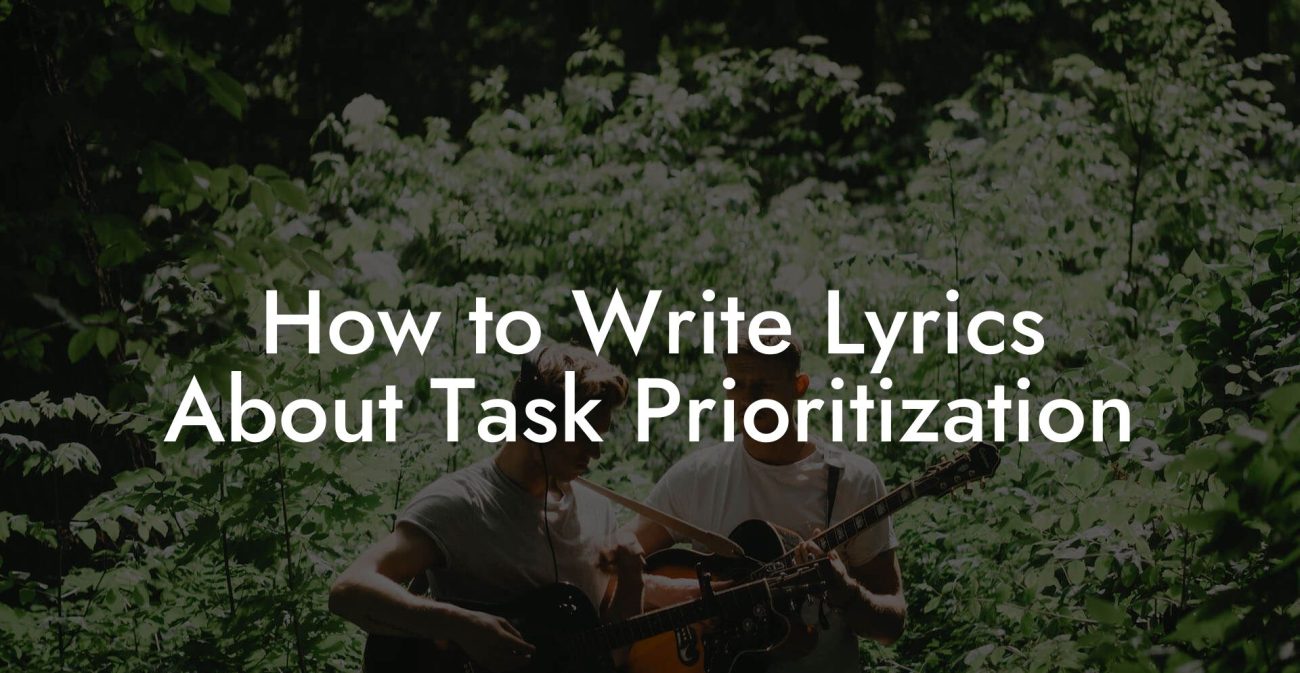 How to Write Lyrics About Task Prioritization