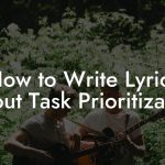 How to Write Lyrics About Task Prioritization
