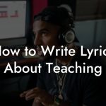 How to Write Lyrics About Teaching