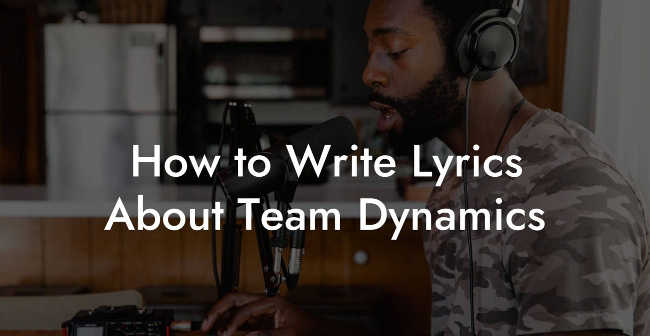 How to Write Lyrics About Team Dynamics