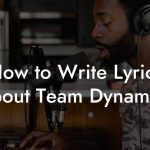 How to Write Lyrics About Team Dynamics