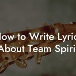 How to Write Lyrics About Team Spirit