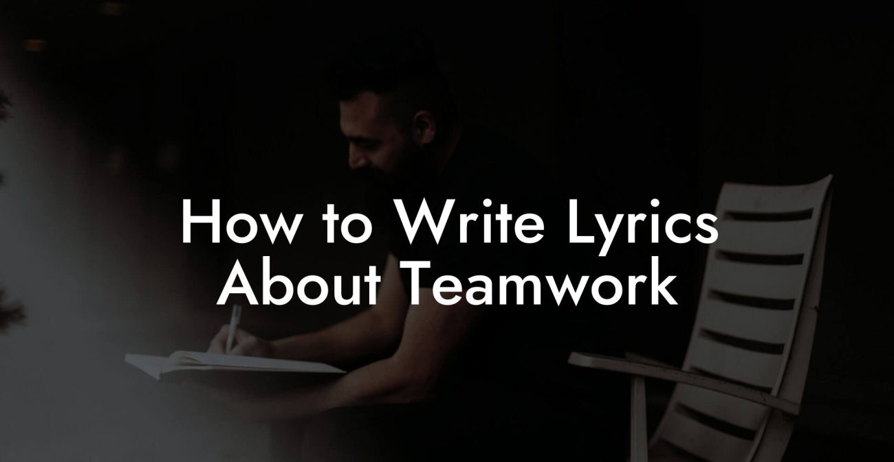 How to Write Lyrics About Teamwork