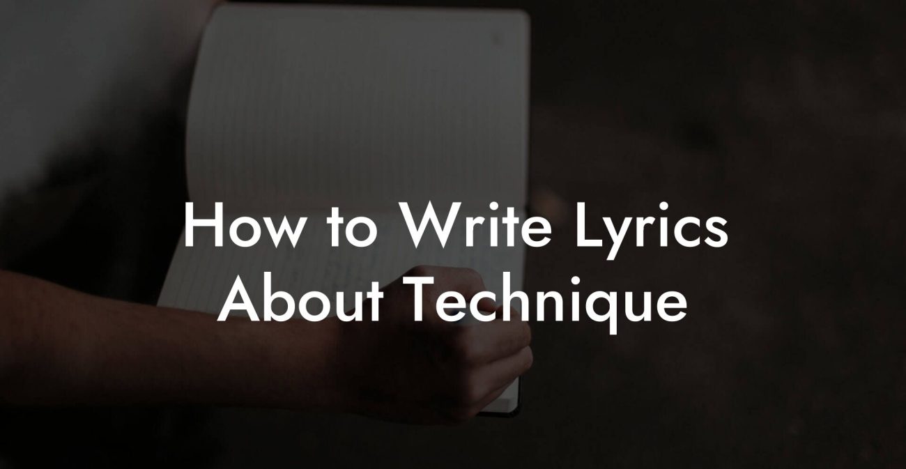 How to Write Lyrics About Technique