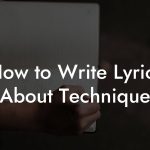 How to Write Lyrics About Technique