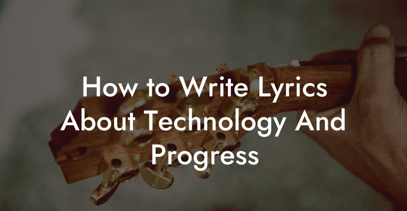 How to Write Lyrics About Technology And Progress