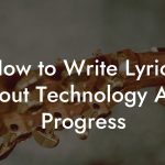 How to Write Lyrics About Technology And Progress