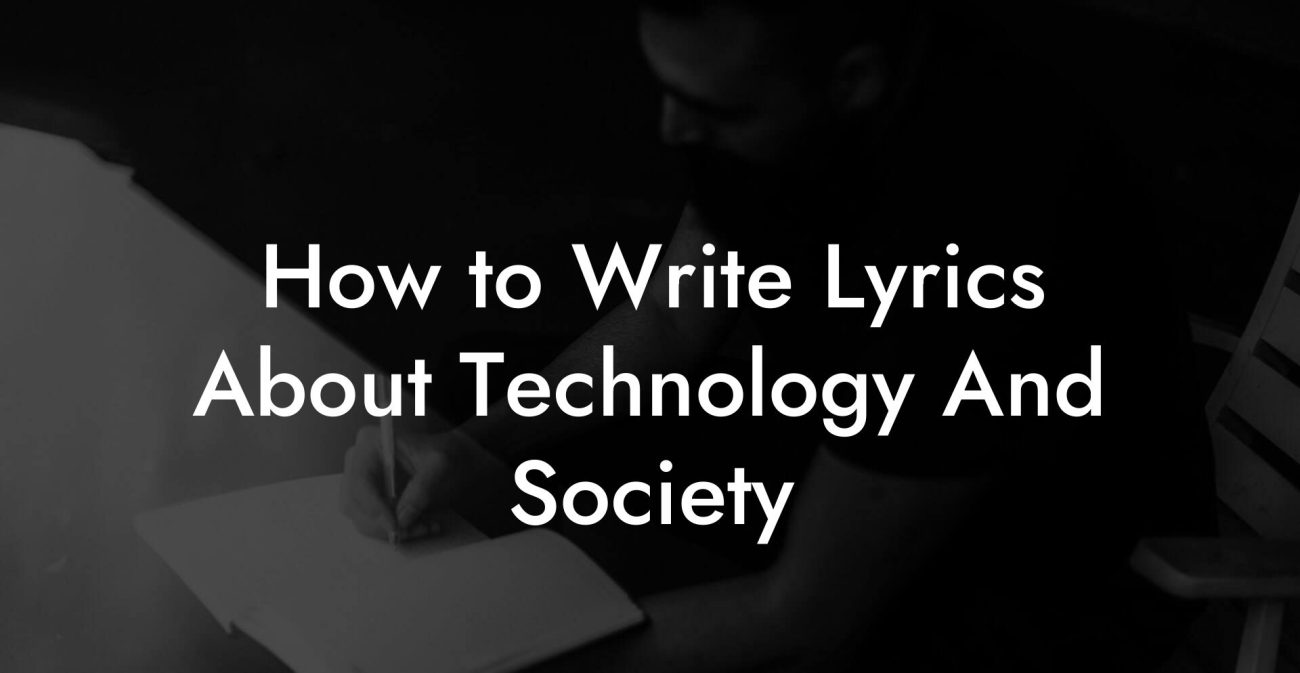 How to Write Lyrics About Technology And Society