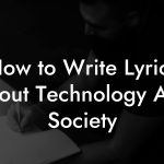 How to Write Lyrics About Technology And Society