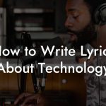 How to Write Lyrics About Technology