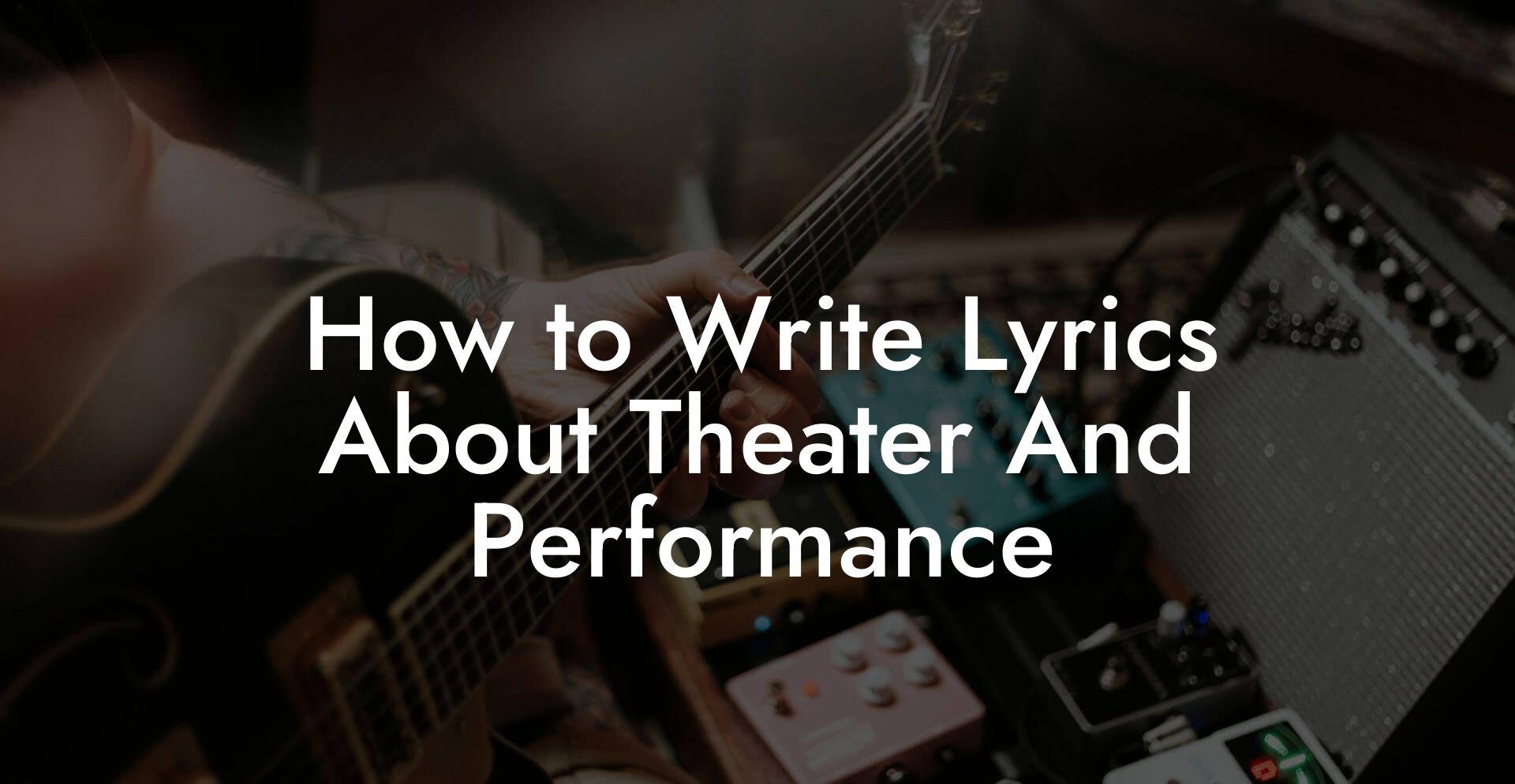 How to Write Lyrics About Theater And Performance