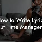How to Write Lyrics About Time Management
