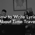 How to Write Lyrics About Time Travel