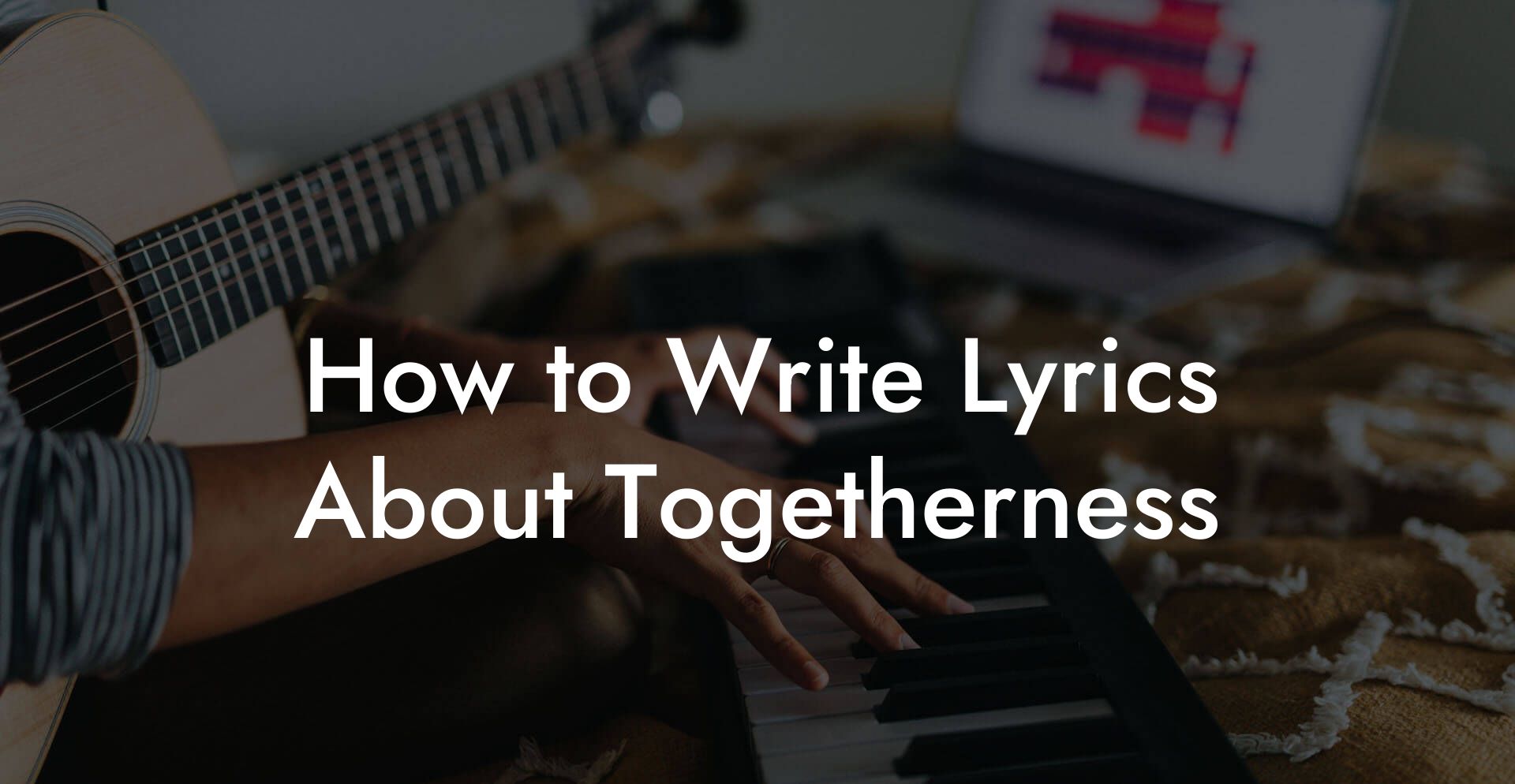 How to Write Lyrics About Togetherness