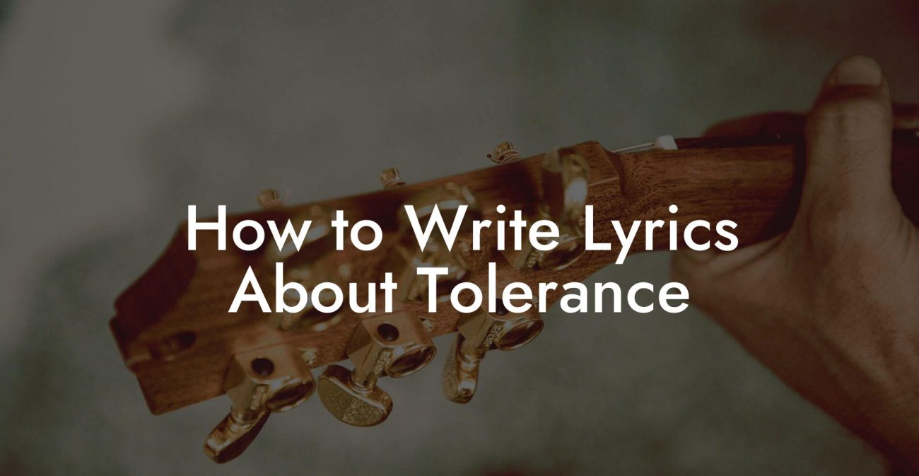 How to Write Lyrics About Tolerance