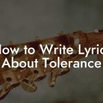 How to Write Lyrics About Tolerance