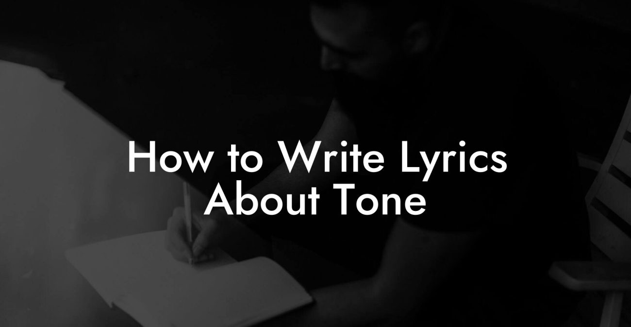 How to Write Lyrics About Tone